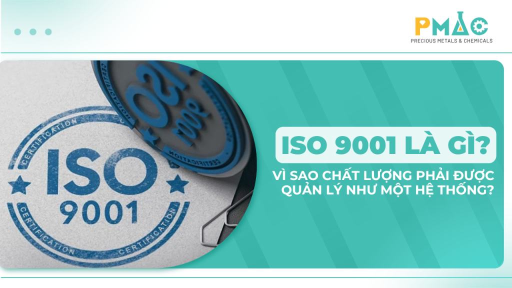 ISO 9001 là gì? Vì sao chất lượng phải được quản lý như một hệ thống?