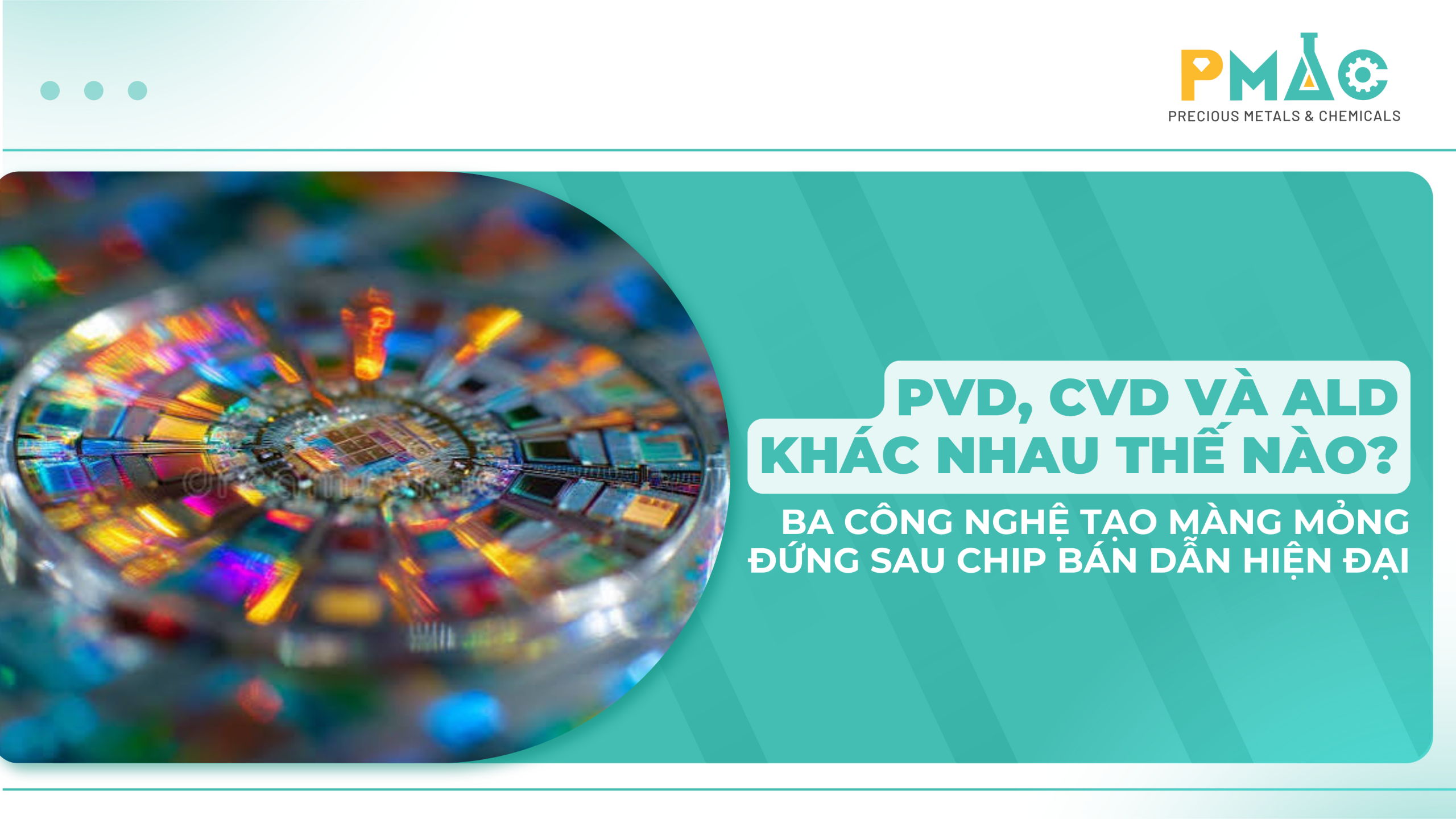 PVD, CVD và ALD – ba công nghệ tạo màng mỏng trong sản xuất chip bán dẫn