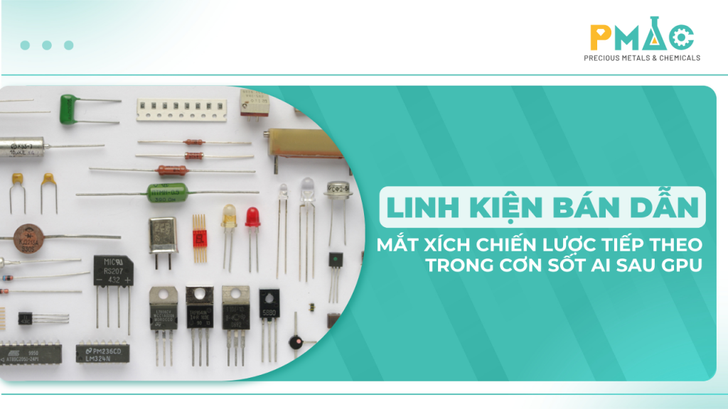 Linh kiện bán dẫn – mắt xích chiến lược tiếp theo trong cơn sốt AI sau GPU