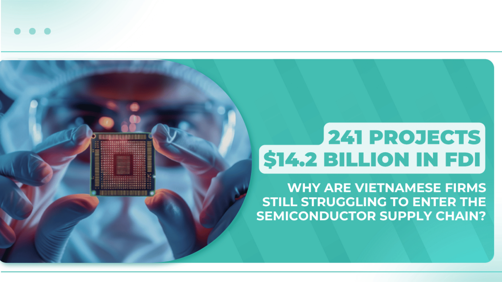 Why are Vietnamese firms still struggling to enter the Semiconductor supply chain?