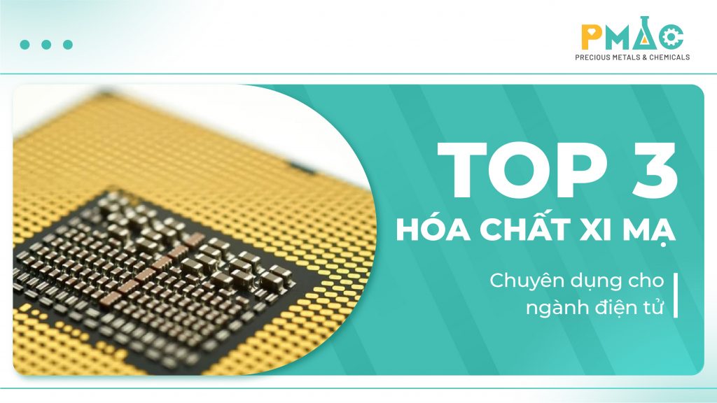 Top 3 hóa chất xi mạ chuyên dụng cho ngành điện tử