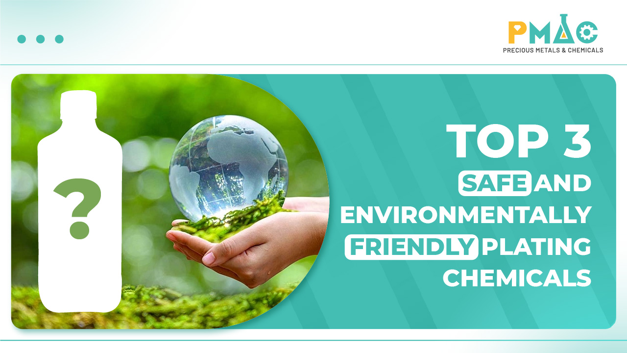 Top 3 eco friendly and safe electroplating chemicals