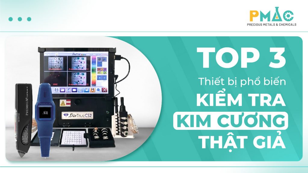 Top 3 thiết bị phổ biến kiếm tra kim cương thật giả