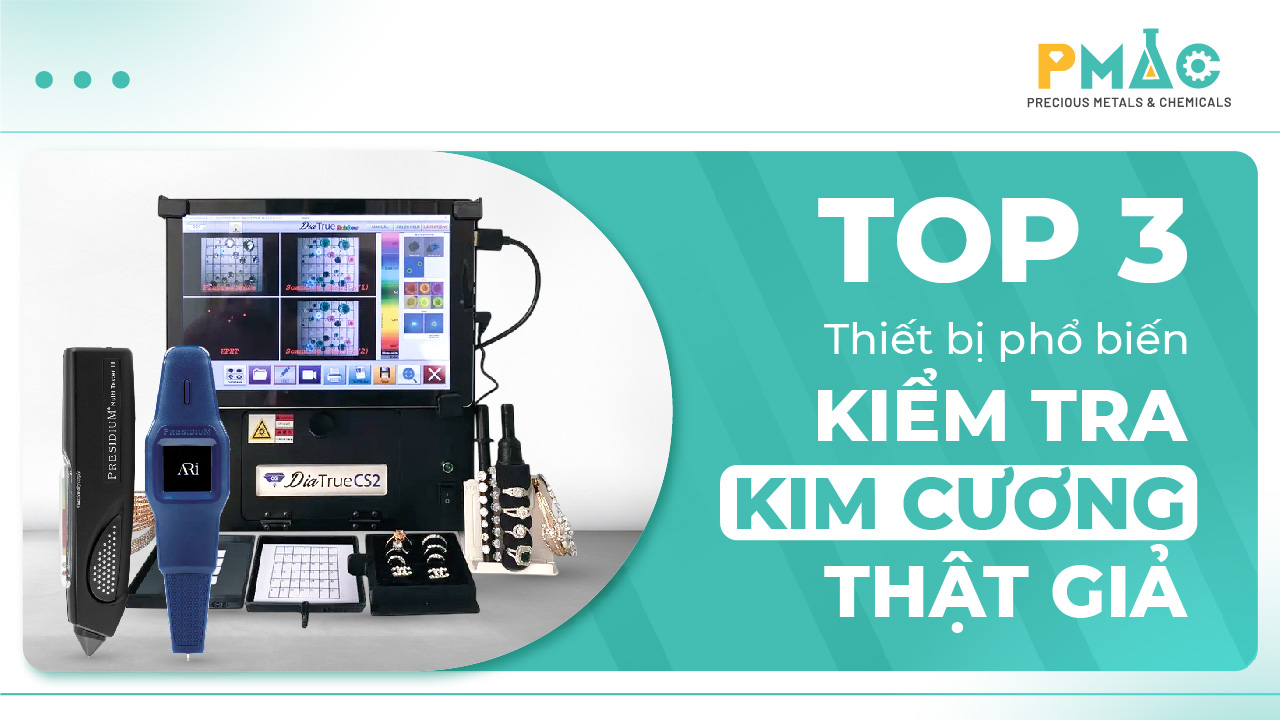 Top 3 thiết bị phổ biến kiếm tra kim cương thật giả