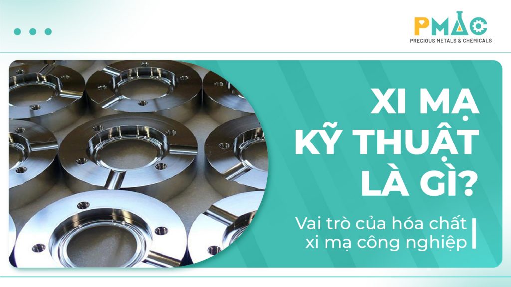 Xi mạ kỹ thuật là gì? Vai trò của hóa chất xi mạ công nghiệp