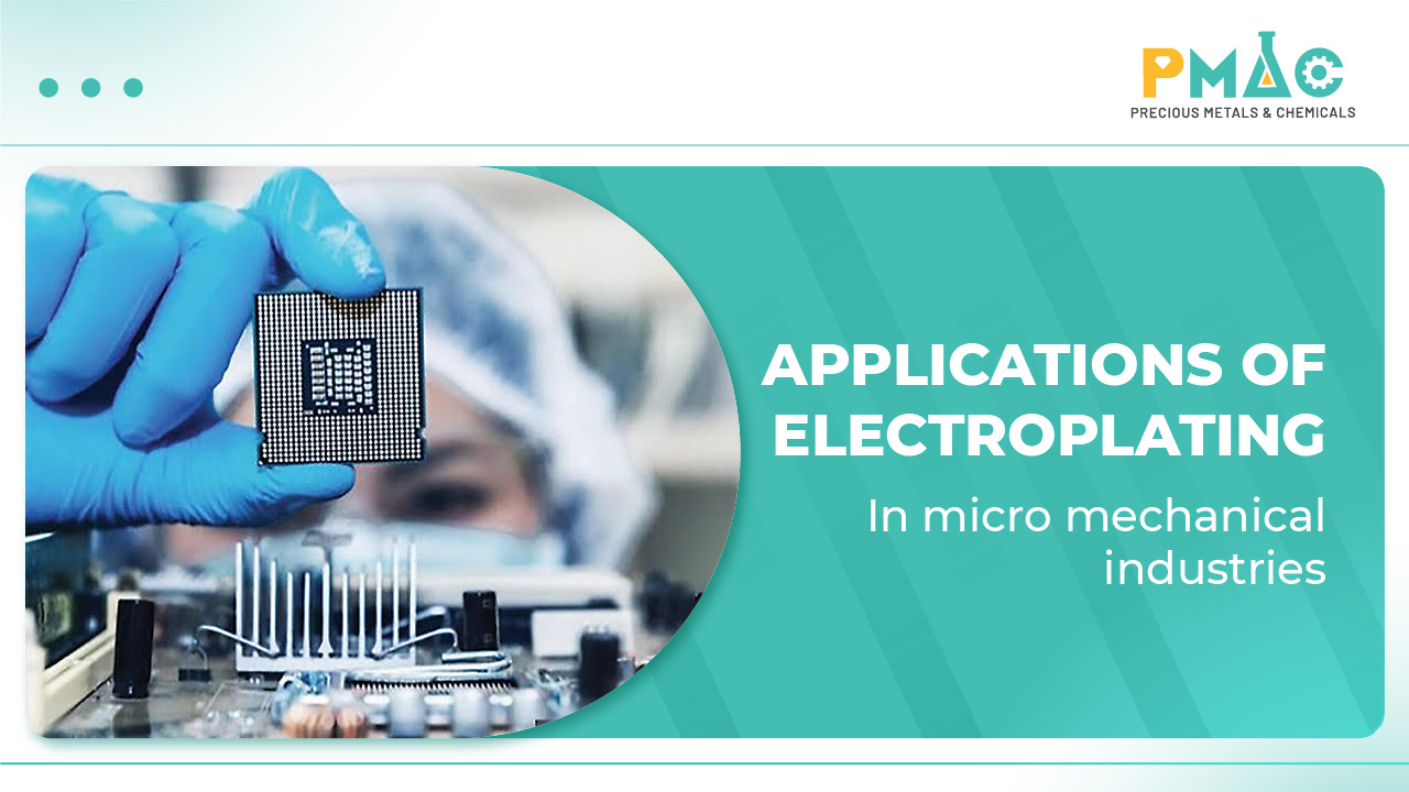 Applications of electroplating in micro mechanical industries