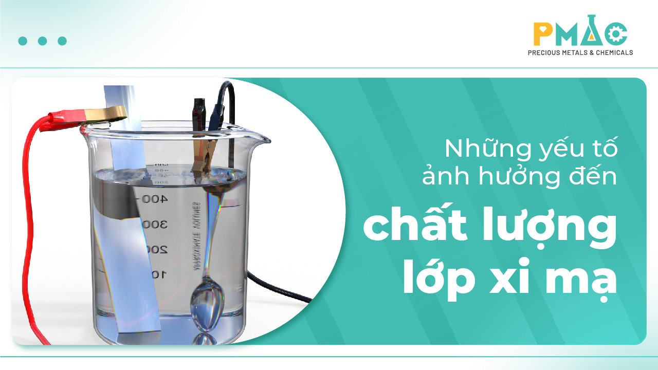 Những yếu tố ảnh hưởng đến chất lượng lớp xi mạ
