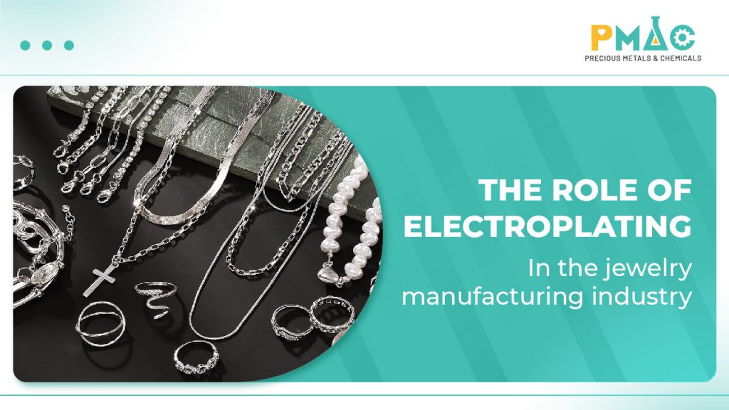 The role of electroplating in the jewelry manufacturing industry