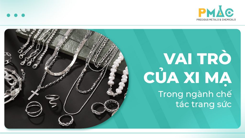 Vai trò của xi mạ trong ngành chế tác trang sức