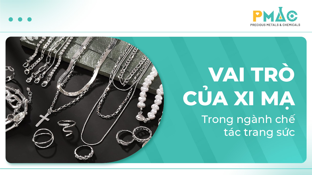 Vai trò của xi mạ trong ngành chế tác trang sức