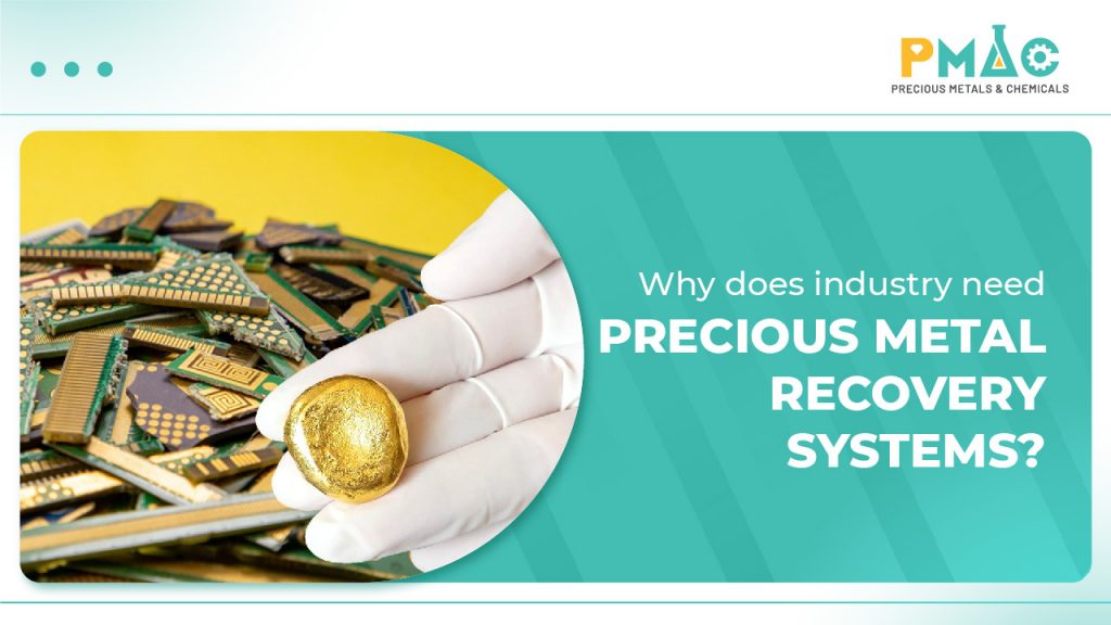 Why does industry need precious metal recovery systems