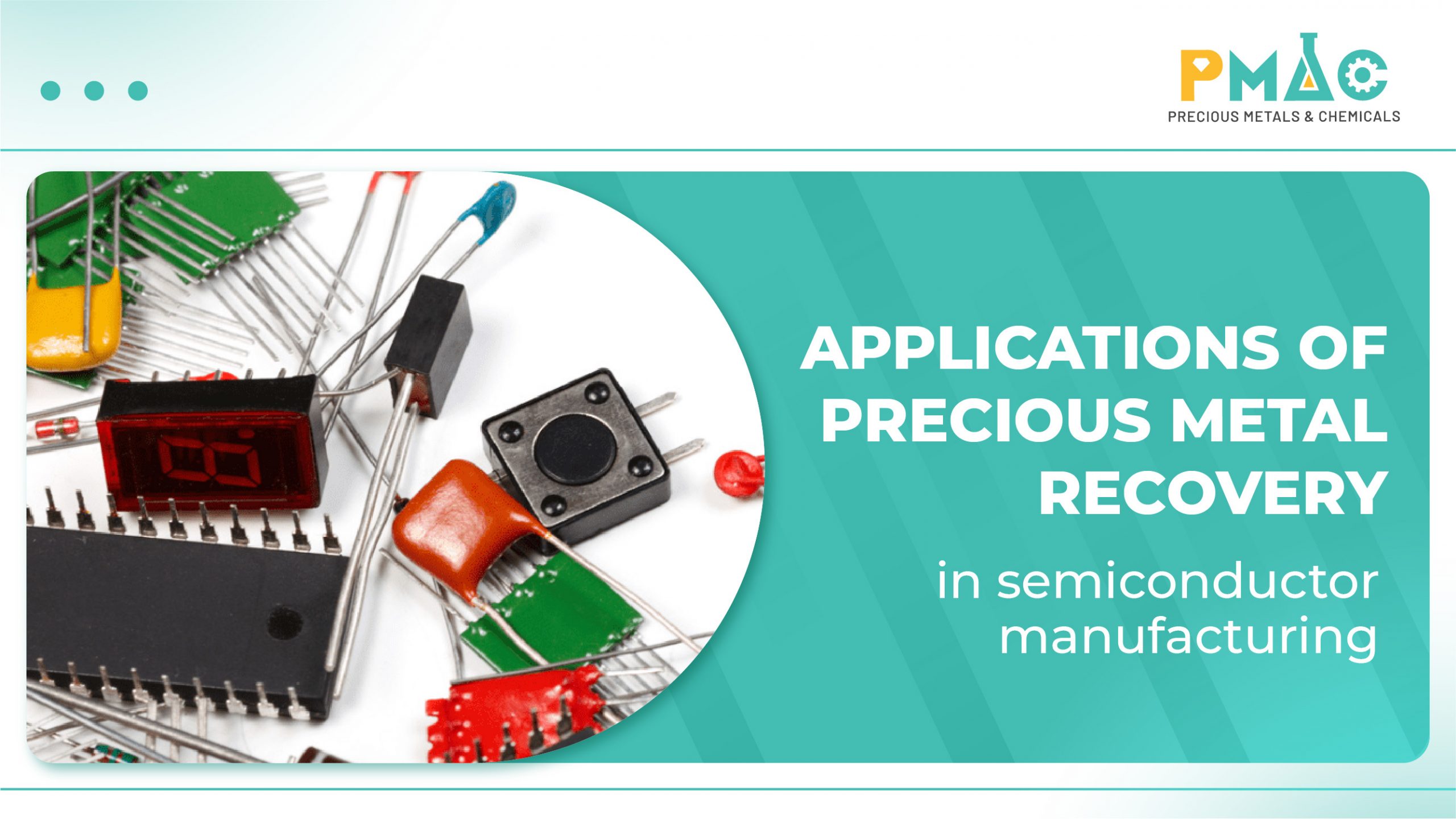 Applications of precious metal recovery in semiconductor manufacturing