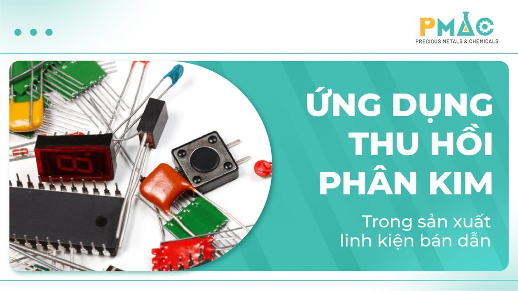 Ứng dụng thu hồi phân kim trong sản xuất linh kiện bán dẫn