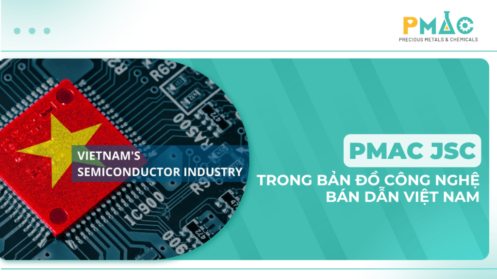 PMAC - Precious Metals and Chemicals Company in Vietnam’s Semiconductor Technology Landscape
